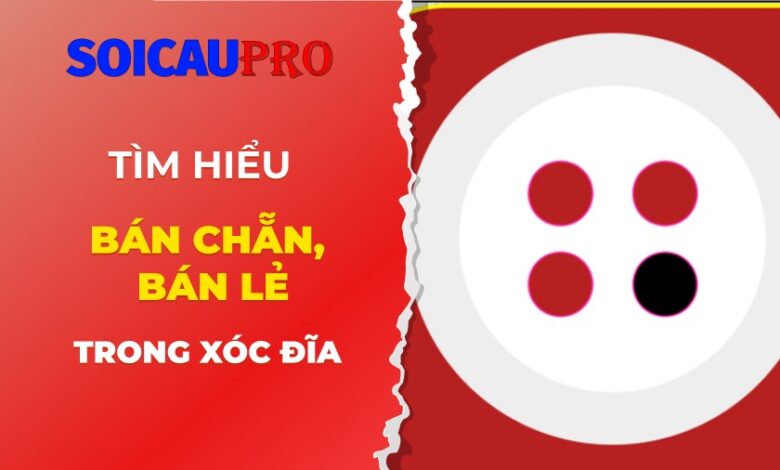 Bán chẵn, bán lẻ trong xóc đĩa