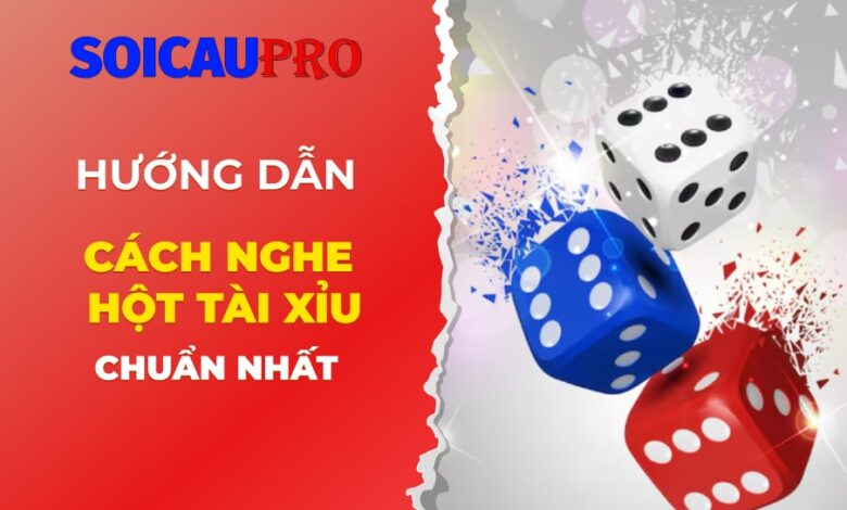 Tìm hiểu hột tài xỉu và cách nghe hột tài xỉu