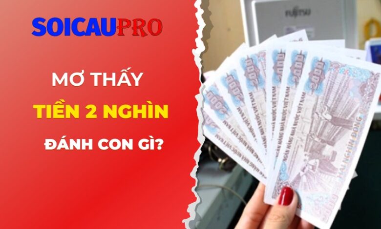 Nằm mơ thấy tiền 2 nghìn đánh con gì?