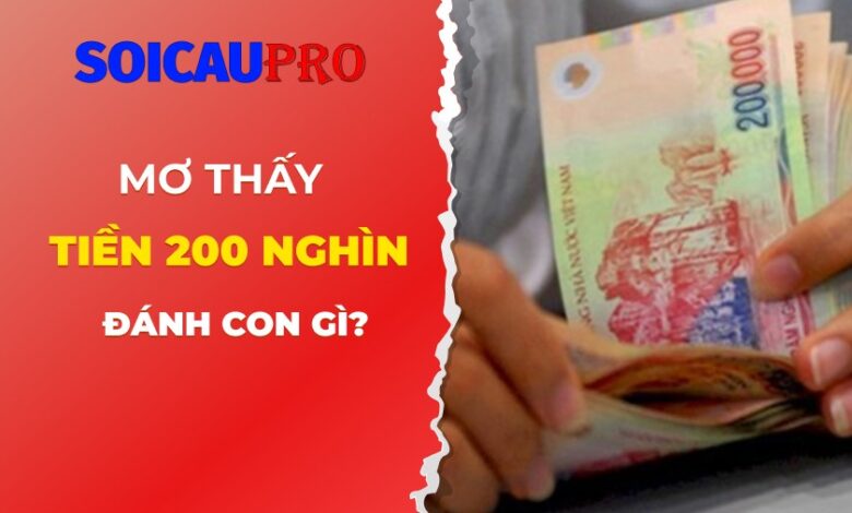 Nằm mơ thấy tiền 200 nghìn đánh con gì?