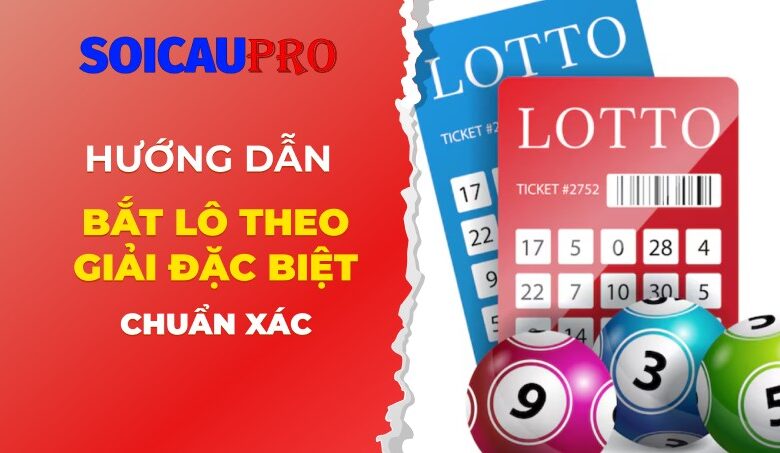 Hướng dẫn cách bắt lô theo giải đặc biệt